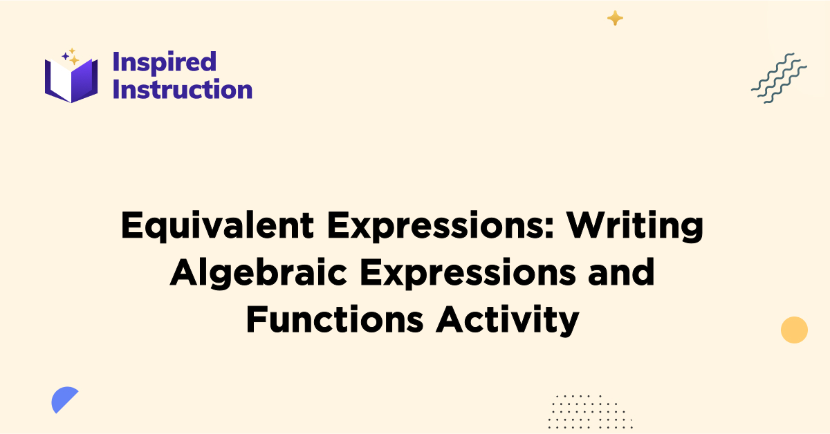 Equivalent Expressions Writing Algebraic Expressions & Functions Activity